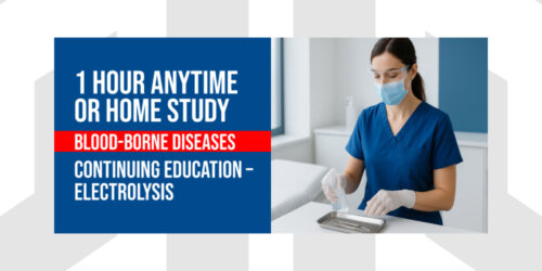 Blood-Borne Diseases | 1 Hour Anytime or Homestudy segment of the Electrology Continuing Education (CEU) Course