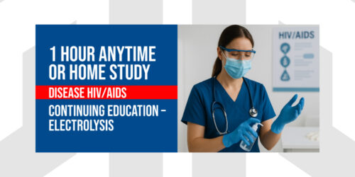 Disease HIV/AIDS | 1 Hour Anytime or Homestudy segment of the Electrology Continuing Education (CEU) Course