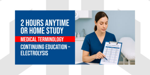 Medical Terminology | 2 Hours Anytime or Homestudy segment of the Electrology Continuing Education (CEU) Course