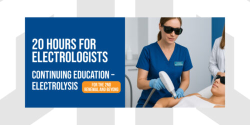 20 CEUs for Electrologists | Continuing Education – Electrolysis | For The 2nd Renewal and Beyond