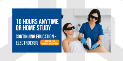10 Hours Anytime or Homestudy | 10 Hours Anytime or Homestudy segment of the Electrology Continuing Education (CEU) Course | For The 2nd Renewal and Beyond